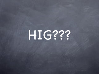 HIG???
 