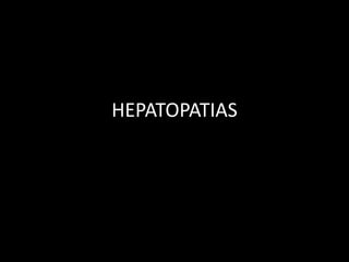 HEPATOPATIAS
 
