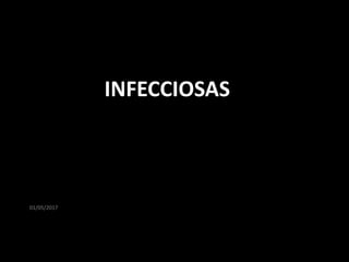 01/05/2017
INFECCIOSAS
 