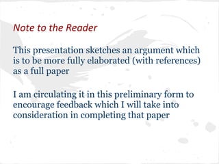 Note to the Reader

This presentation sketches an argument which
is to be more fully elaborated (with references)
as a ful...