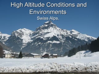 High Altitude Conditions and Environments   Swiss Alps.  