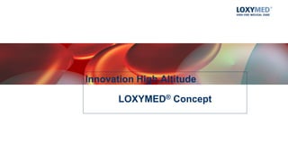 Innovation High Altitude
LOXYMED® Concept
 