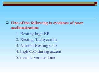 One of the following is evidence of poor acclimatization: 1. Resting high BP 2. Resting Tachycardia 3. Normal Resting C.O  4. high C.O during ascent 5. normal venous tone 