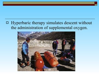 Hyperbaric therapy simulates descent without the administration of supplemental oxygen.  