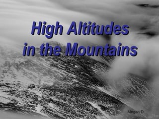 High Altitudes in the Mountains Megan D 