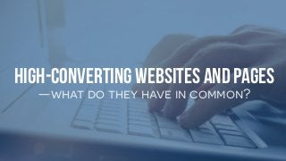 High-Converting Websites and Pages
—what do they have in common?
 