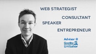 consultant
entrepreneur
web strategist
speaker
Advisor @
 