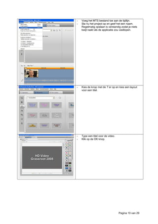 - Voeg het MTS bestand toe aan de tijdlijn.
- Sla nu het project op en geef het een naam.
Regelmatig opslaan is verstandig zodat je niets
kwijt raakt als de applicatie zou vastlopen.
- Kies de knop met de T er op en kies een layout
voor een titel.
- Type een titel voor de video.
- Klik op de OK knop.
Pagina 10 van 29
 