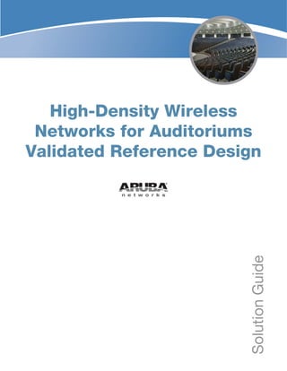High-Density Wireless
Networks for Auditoriums
Validated Reference Design
SolutionGuide
 