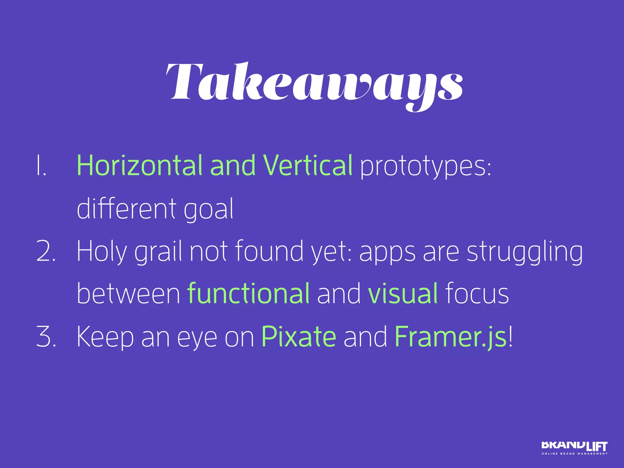 Different build-up
InVision, Flinto… Pixate, Framer…
 