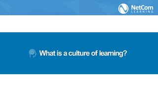 Whatis aculture of learning?
 