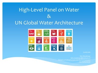 High-Level Panel on Water
&
UN Global Water Architecture
23-06-2016
Kim Moolenaar
kim.moolenaar@minienm.nl
Ministry of Infrastructure and the Environment
the Netherlands
 