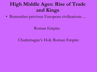 High Middle Ages: Rise of Trade and Kings ,[object Object],[object Object],[object Object]