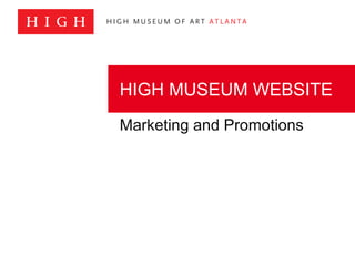 Marketing and Promotions
HIGH MUSEUM WEBSITE
 