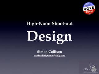 High-Noon Shoot-out


Design
     Simon Collison
  erskinedesign.com / colly.com
 