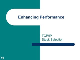 Enhancing Performance



               TCP/IP
               Stack Selection




19
 