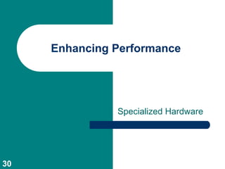 Enhancing Performance




               Specialized Hardware




30
 