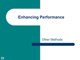 Enhancing Performance




               Other Methods




32
 