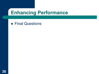 Enhancing Performance

     !   Final Questions




36
 