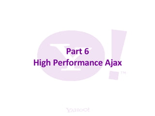 Part 6 High Performance Ajax 