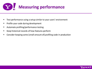 Measuring performance <ul><li>Test performance using a setup similar to your users’ environment </li></ul><ul><li>Profile ...