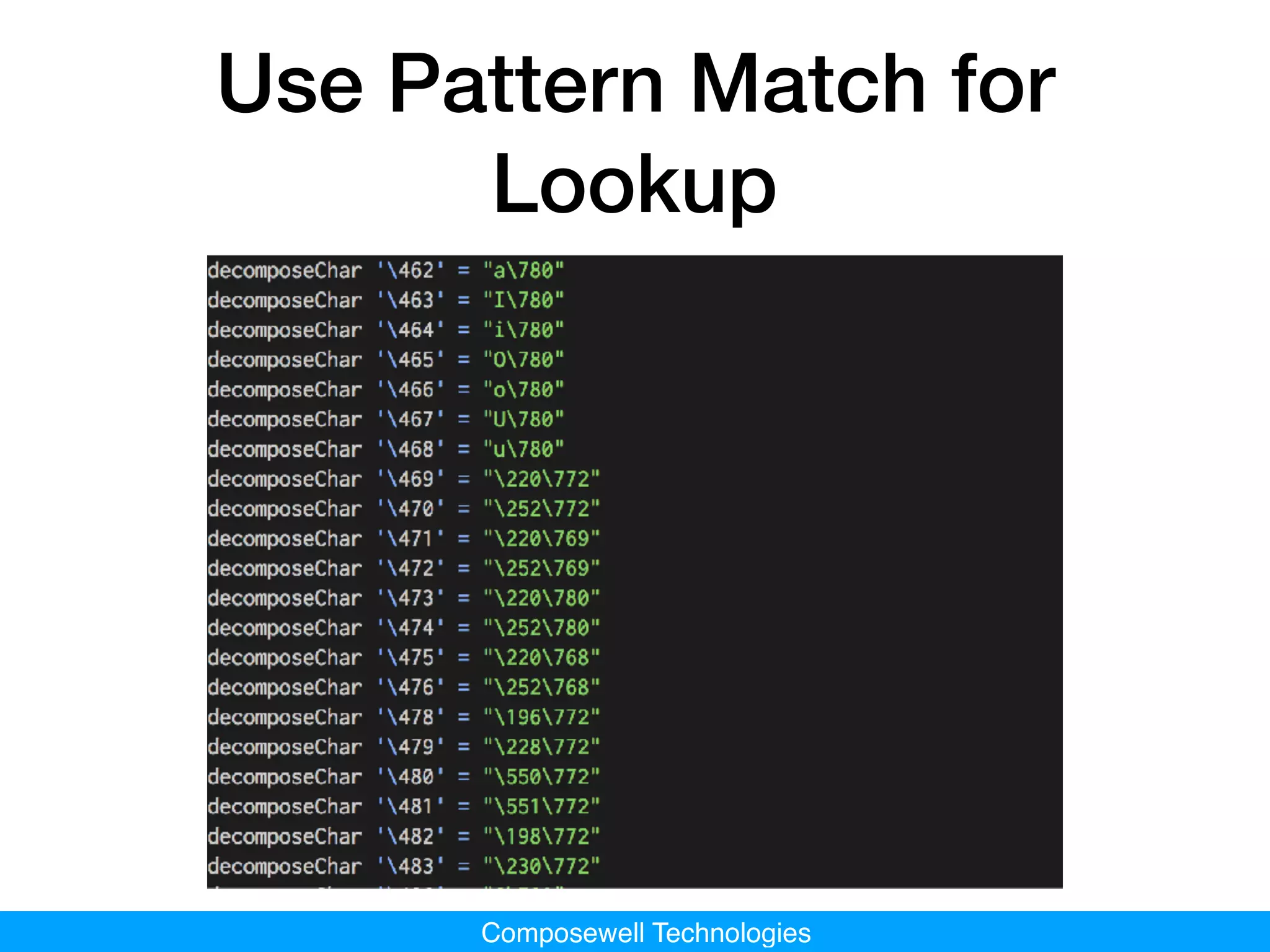 Composewell Technologies
Use Pattern Match for
Lookup
 