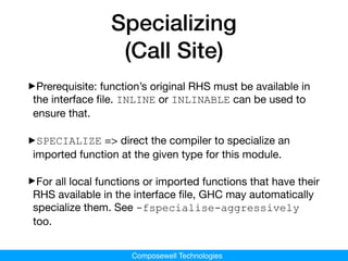 Composewell Technologies
Specializing
(Call Site)
‣Prerequisite: function’s original RHS must be available in
the interfac...