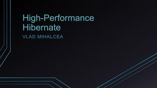High-Performance
Hibernate
VLAD MIHALCEA
 