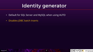 #DevoxxFR
• Default for SQL Server and MySQL when using AUTO
• Disables JDBC batch inserts
 
