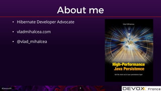 #DevoxxFR
• Hibernate Developer Advocate
• vladmihalcea.com
• @vlad_mihalcea
 