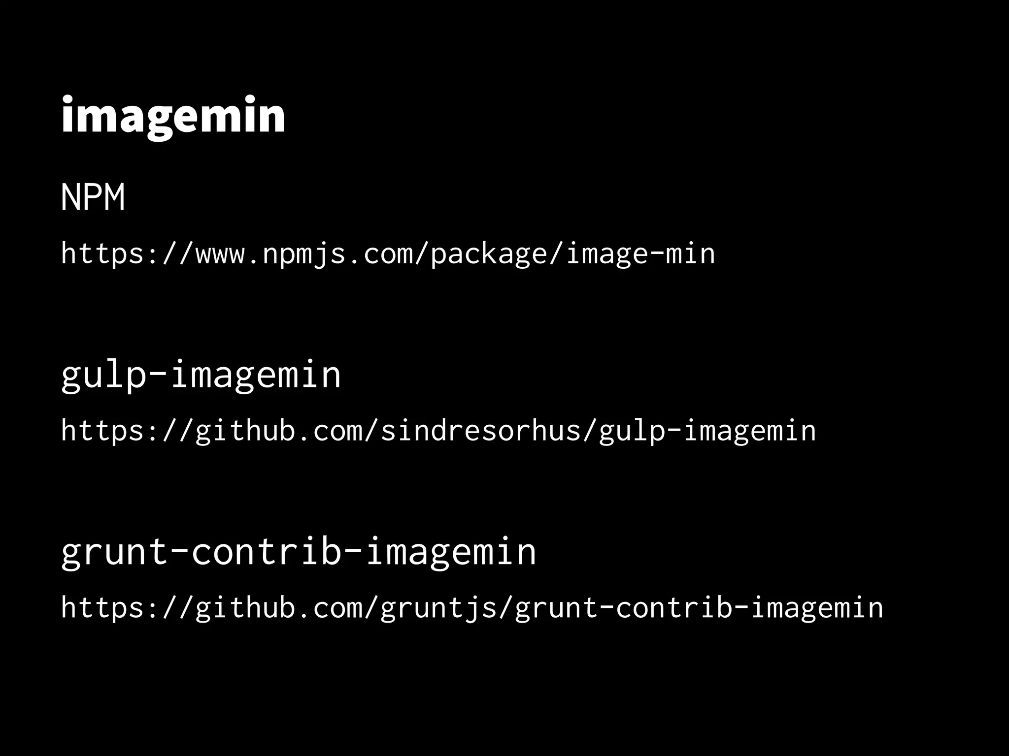 imagemin
NPM
https://www.npmjs.com/package/image-min
gulp-imagemin
https://github.com/sindresorhus/gulp-imagemin
grunt-contrib-imagemin
https://github.com/gruntjs/grunt-contrib-imagemin
 