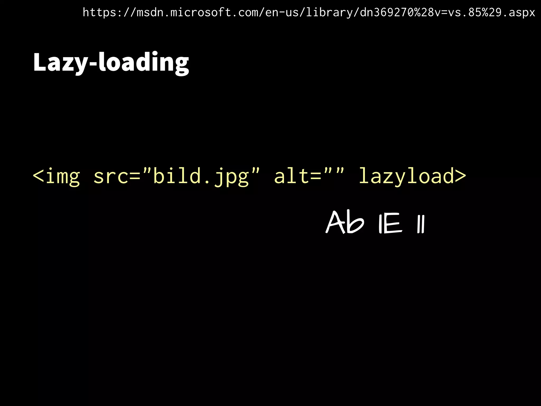 Lazy-loading
<img src="bild.jpg" alt="" lazyload>
Ab IE 11
https://msdn.microsoft.com/en-us/library/dn369270%28v=vs.85%29.aspx
 
