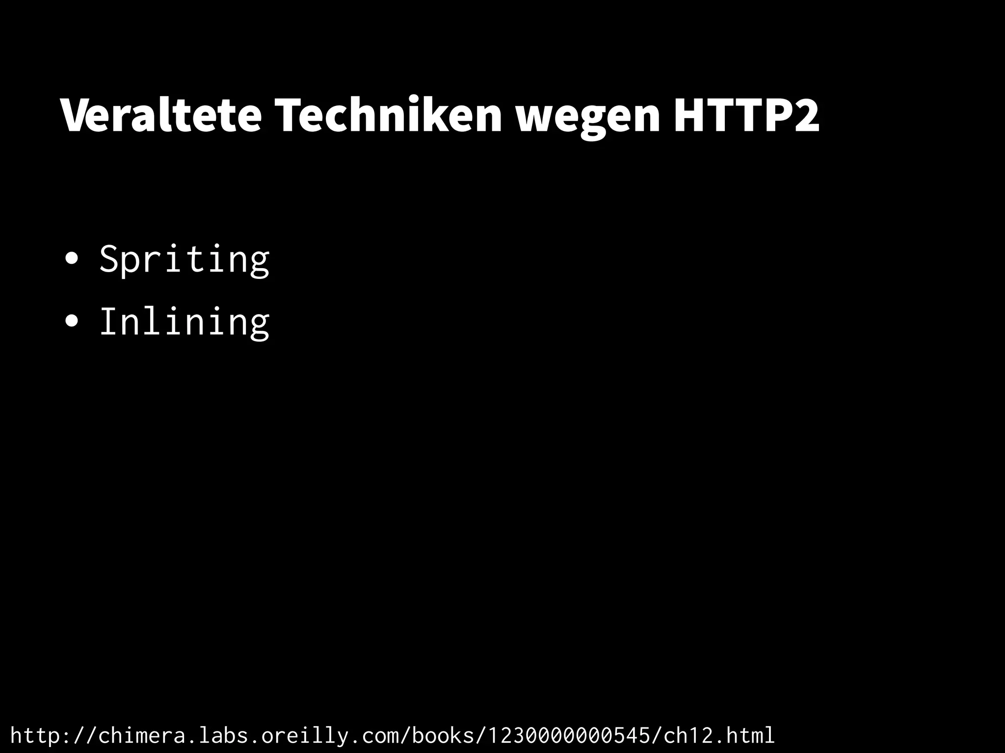Veraltete Techniken wegen HTTP2
• Spriting
• Inlining
http://chimera.labs.oreilly.com/books/1230000000545/ch12.html
 