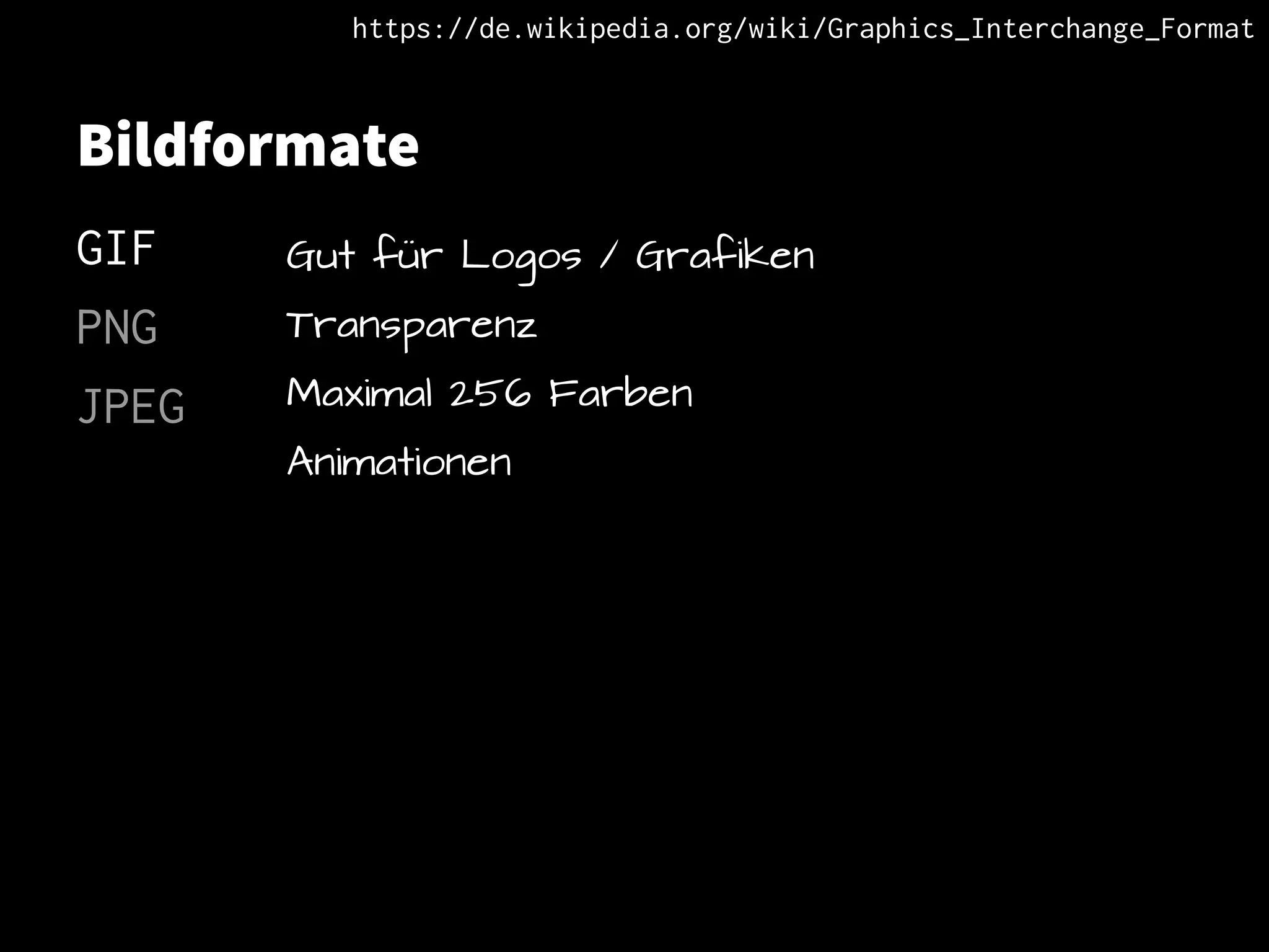Bildformate
GIF
PNG
JPEG
Gut für Logos / Grafiken
Transparenz
Maximal 256 Farben
Animationen
https://de.wikipedia.org/wiki/Graphics_Interchange_Format
 