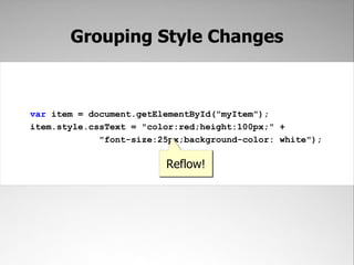 Repaints and reflows are queued up as JavaScript executesand then executed in order