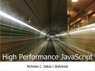 High Performance JavaScript Nicholas C. Zakas| nczonline.net 