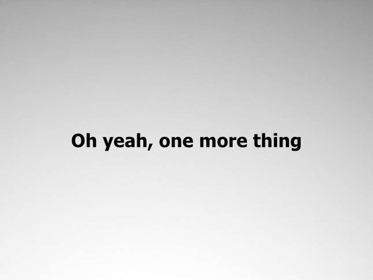Oh Yeah One More Thing Br