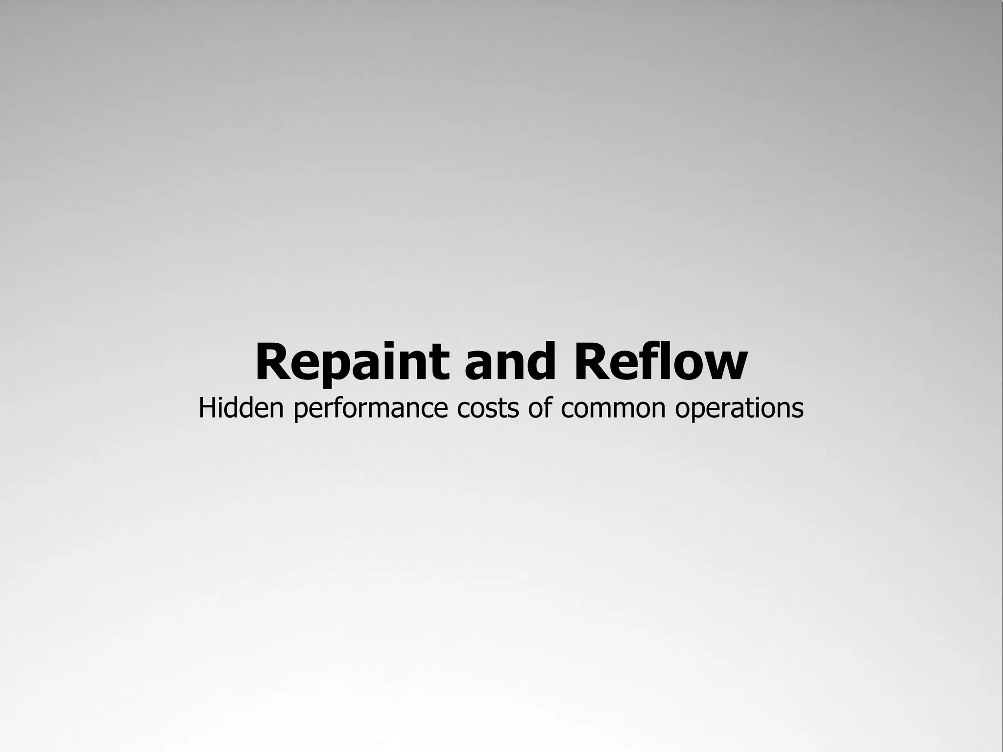 Repaint and Reflow Hidden performance costs of common operations 