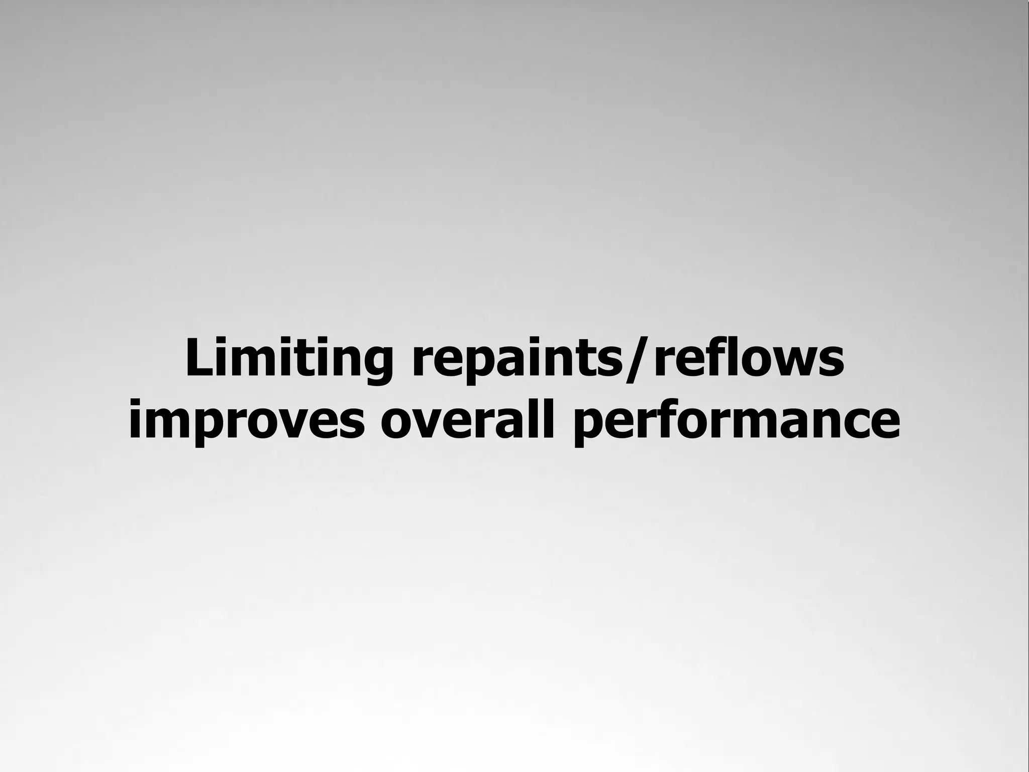 Limiting repaints/reflows improves overall performance 