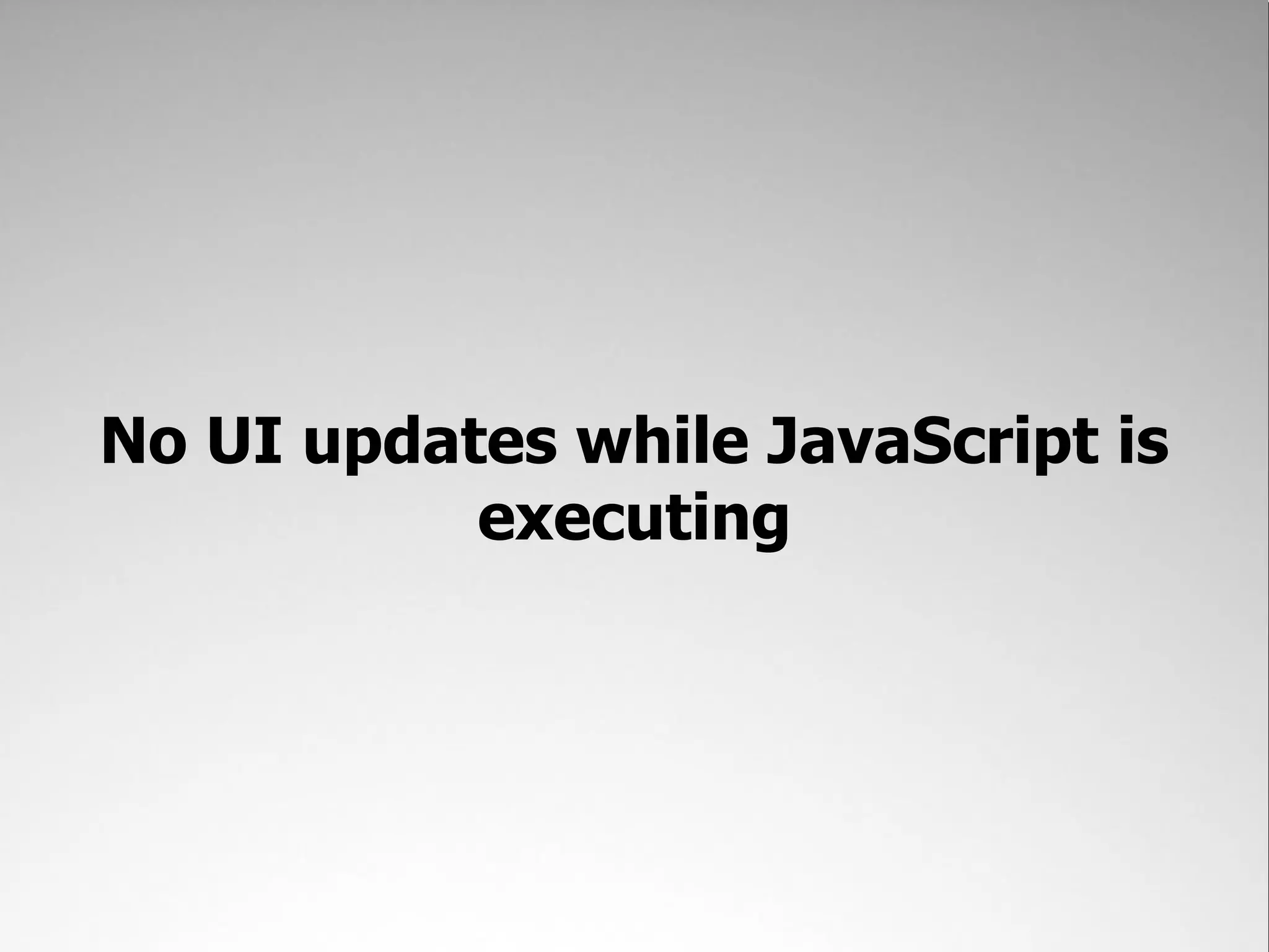 No UI updates while JavaScript is executing 