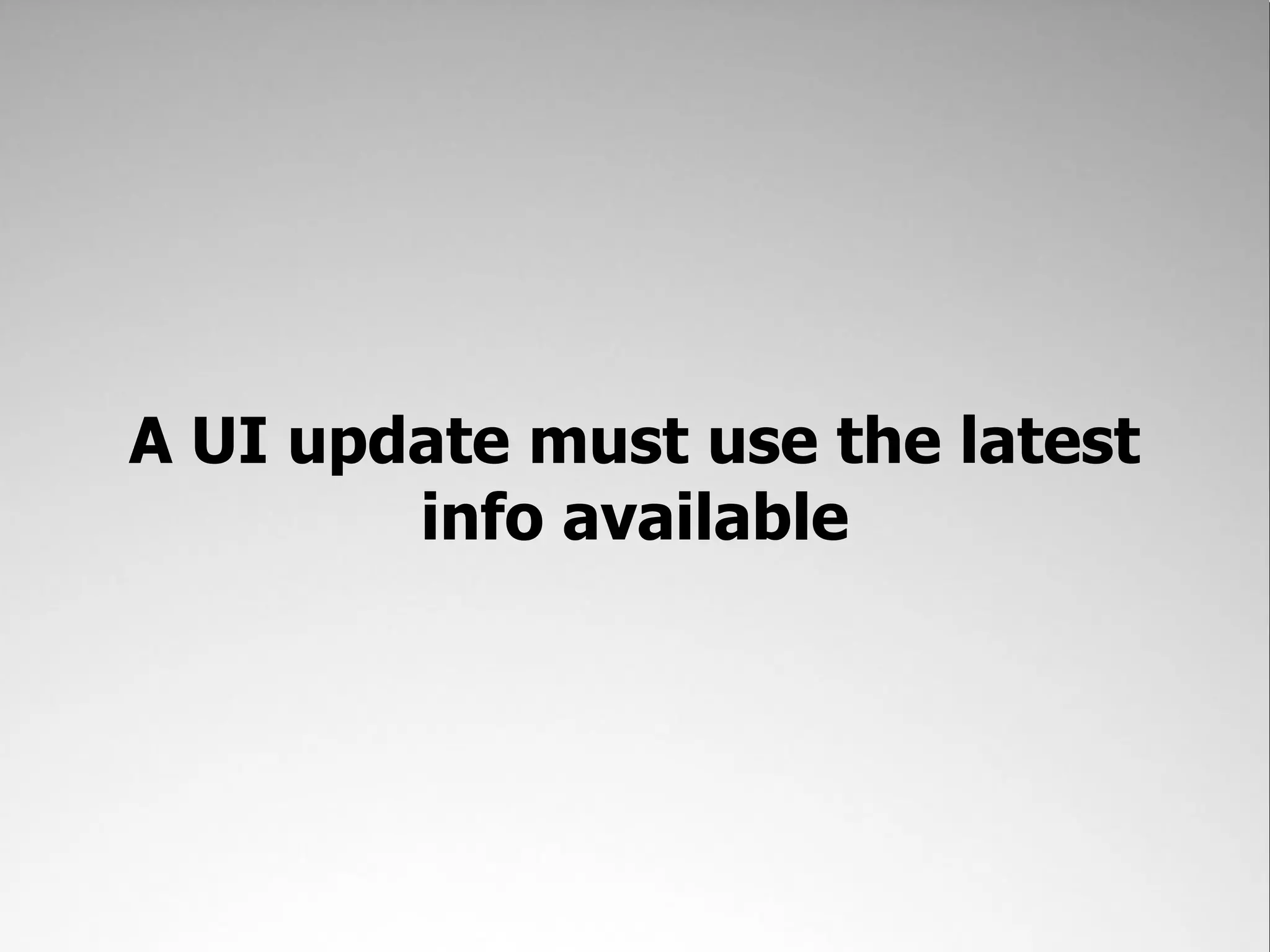 A UI update must use the latest info available 