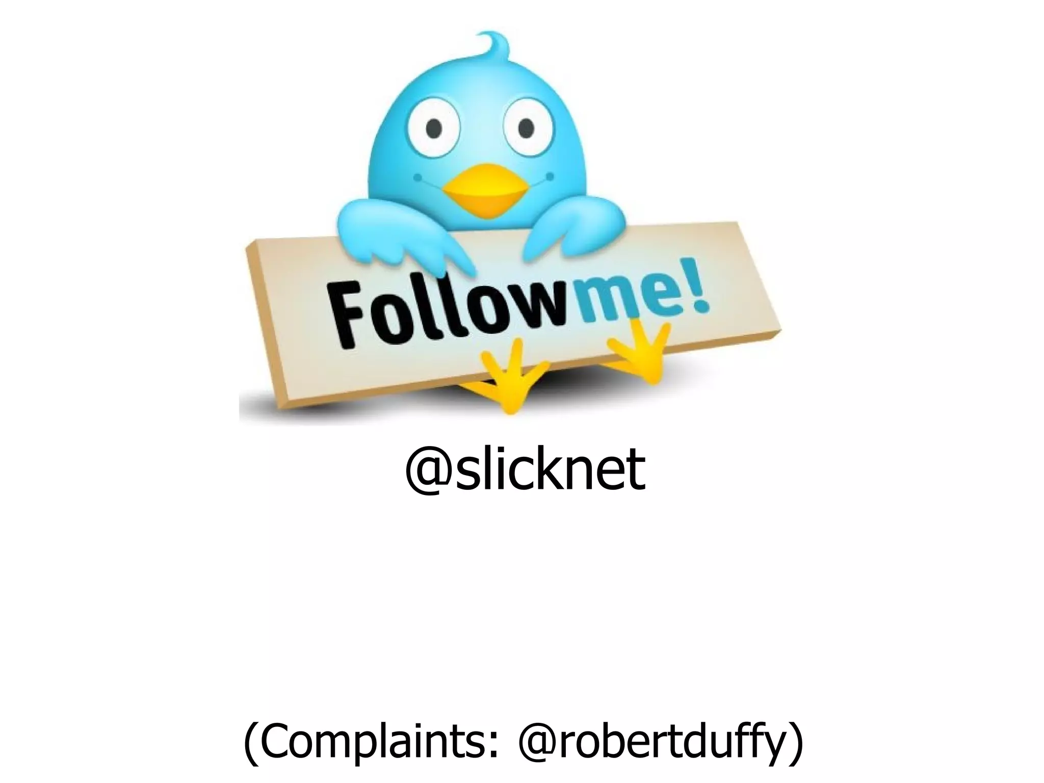 @slicknet (Complaints: @robertduffy) 
