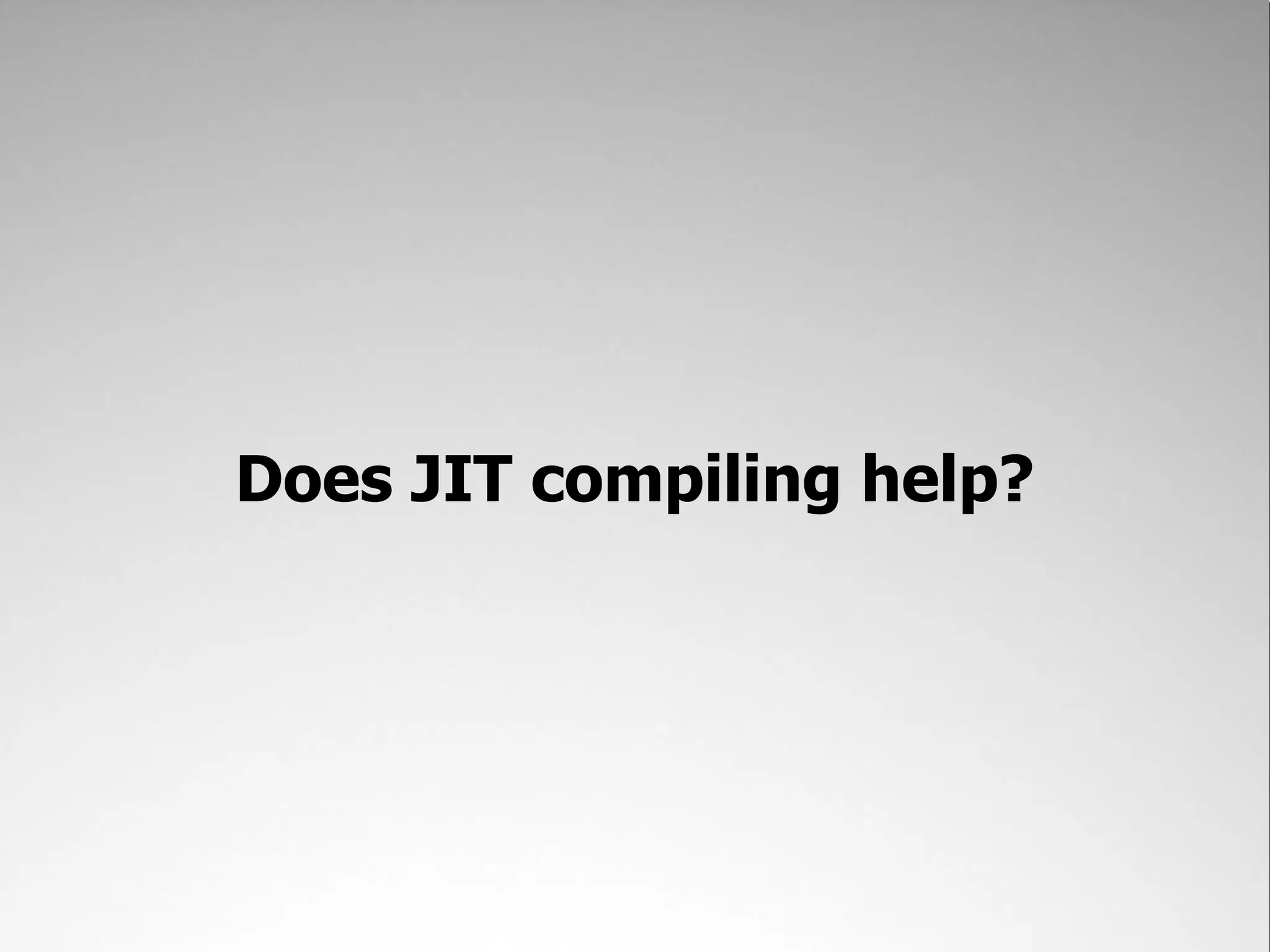 Does JIT compiling help? 