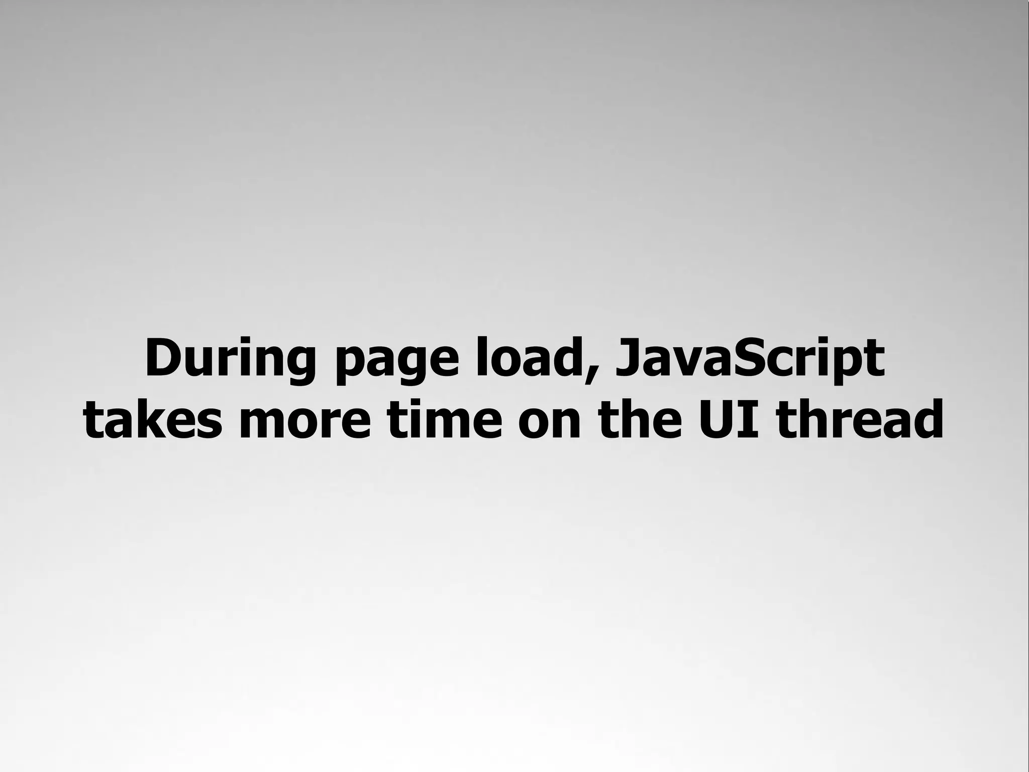 During page load, JavaScript takes more time on the UI thread 