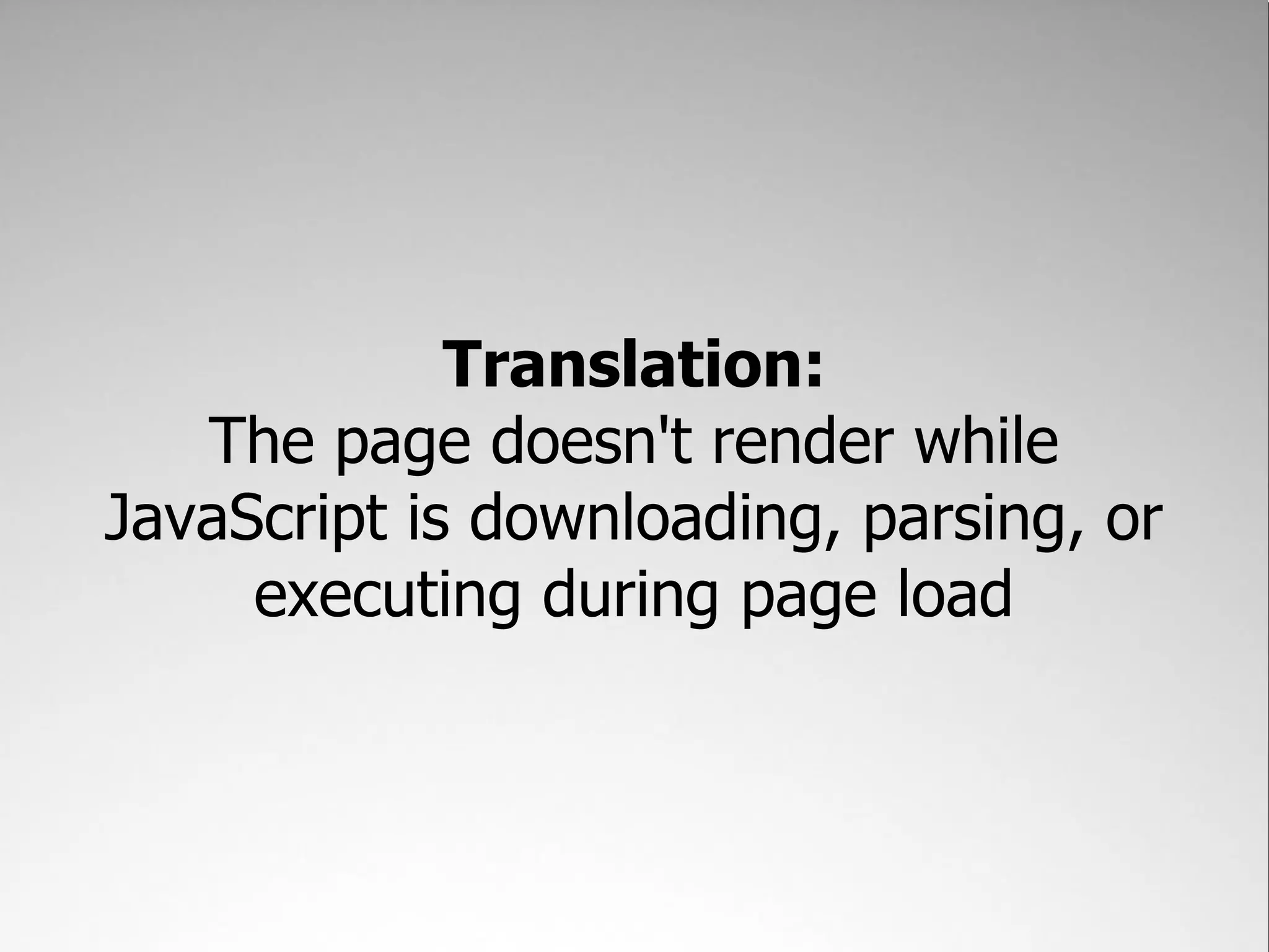Translation: The page doesn't render while JavaScript is downloading, parsing, or executing during page load 