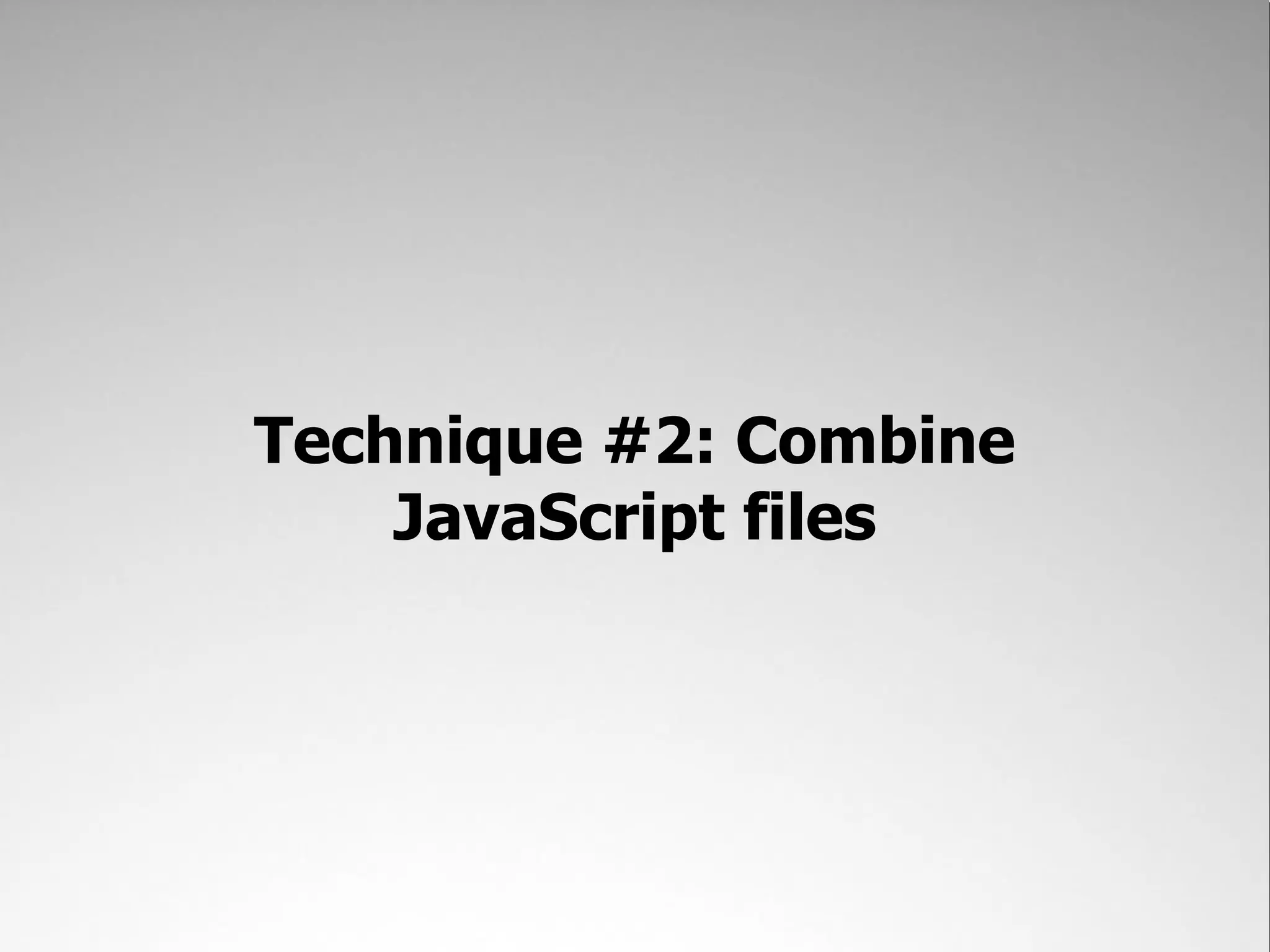 Technique #2: Combine JavaScript files 