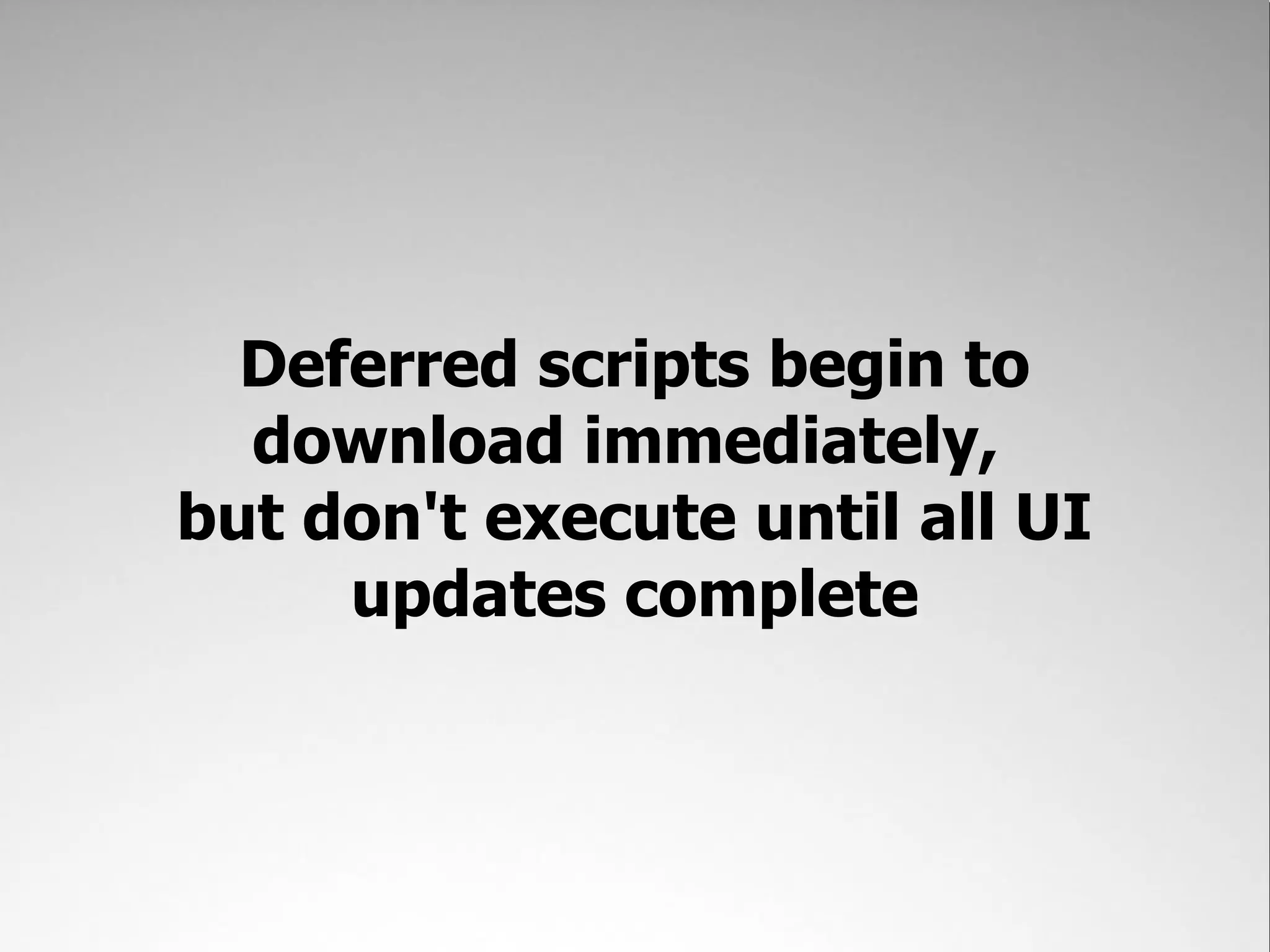Deferred scripts begin to download immediately, but don't execute until all UI updates complete 
