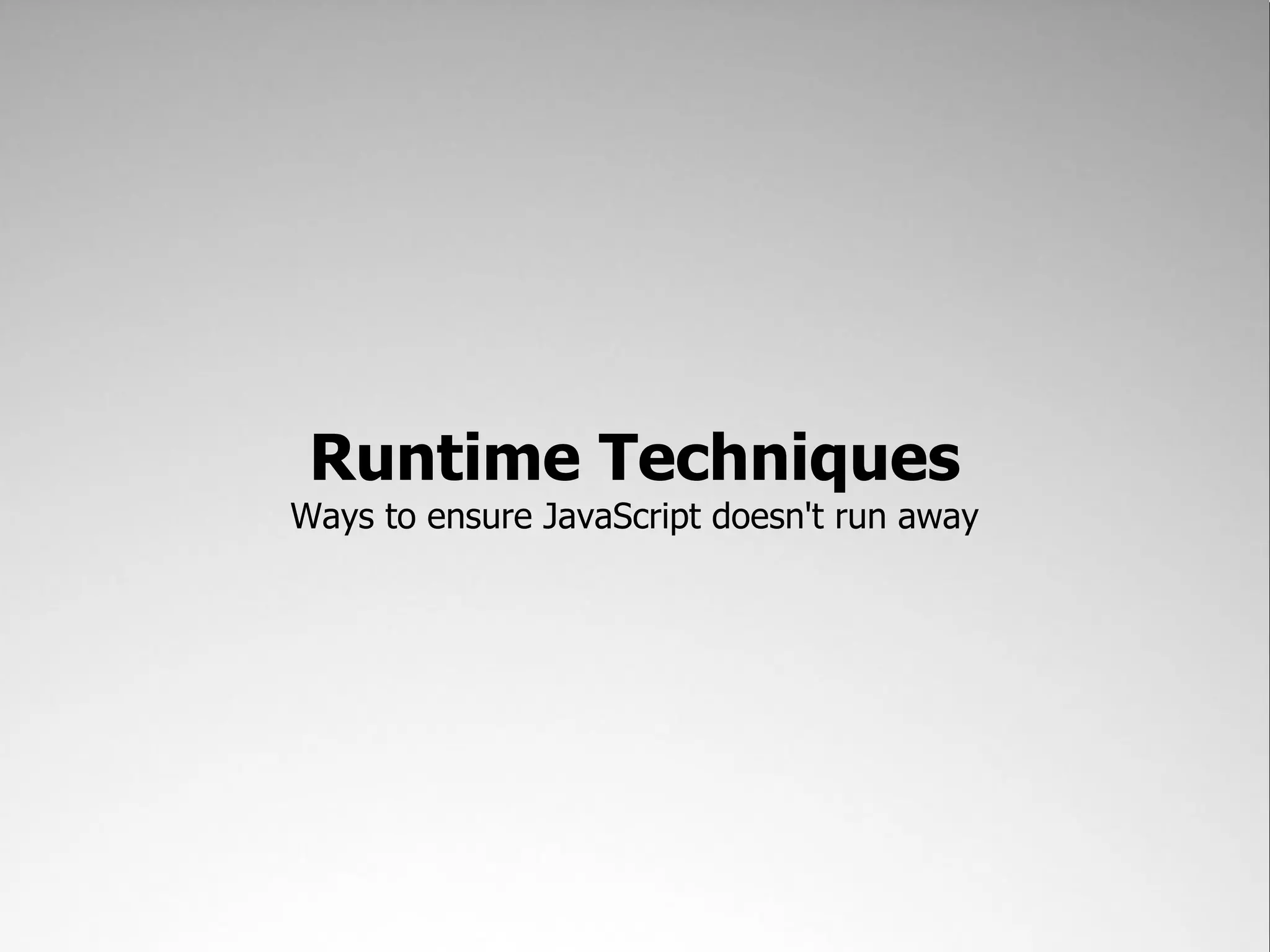 Runtime Techniques Ways to ensure JavaScript doesn't run away 