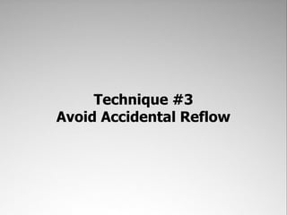 Technique #3
Avoid Accidental Reflow
 