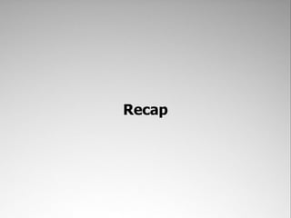 Recap
 